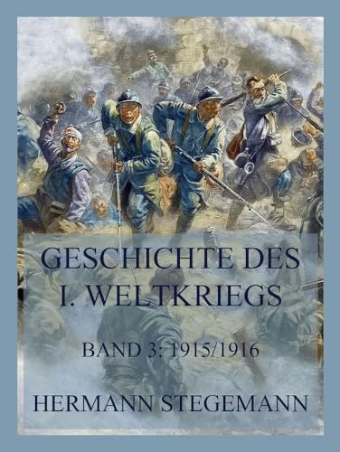 Geschichte des I. Weltkrieges, Band 3: Die Ereignisse Februar 1915 bis Anfang 1916 von Jazzybee Verlag