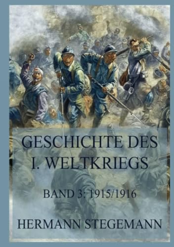 Geschichte des I. Weltkrieges, Band 3: Die Ereignisse Februar 1915 bis Anfang 1916