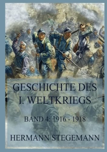 Geschichte des I. Weltkrieges, Band 4: Die Ereignisse Anfang 1916 bis zum Ende des Krieges