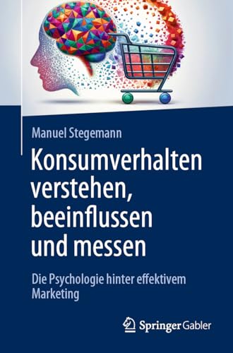 Konsumverhalten verstehen, beeinflussen und messen: Die Psychologie hinter effektivem Marketing