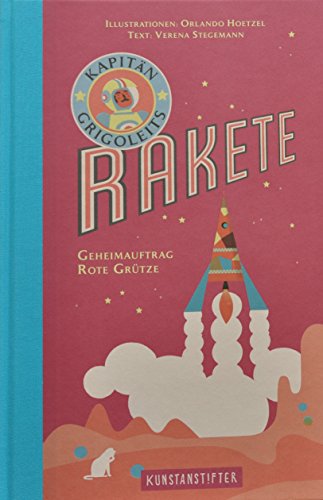 Kapitän Grigoleits Rakete: Geheimauftrag Rote Grütze von Kunstanstifter Verlag