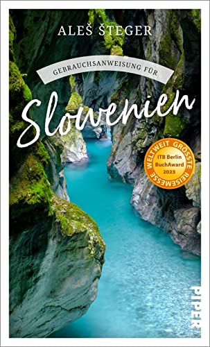 Gebrauchsanweisung für Slowenien: Insider-Wissen vom bekanntesten Autor Sloweniens über das ideale Reiseziel für Familien, Outdoor-Fans und Slow Travel von PIPER