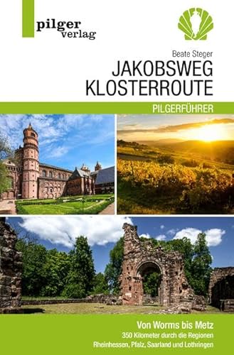 Jakobsweg Klosterroute: Von Worms bis Metz - 350 Kilometer durch die Regionen Rheinhessen, Pfalz, Saarland und Lothringen Jakobsweg Klosterroute: Von Worms bis Metz - 350 Kilometer durch die Regionen Rheinhessen, Pfalz, Saarland und Lothringen