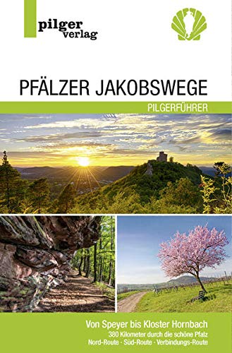 Pfälzer Jakobswege: Von Speyer bis Kloster Hornbach - 360 Kilometer durch die schöne Pfalz von Pilgerverlag