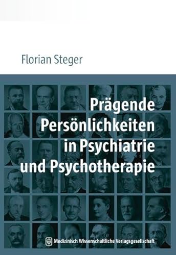 Prägende Persönlichkeiten in Psychiatrie und Psychotherapie: Leben, Werk und Wirken in Medizin und Gesellschaft