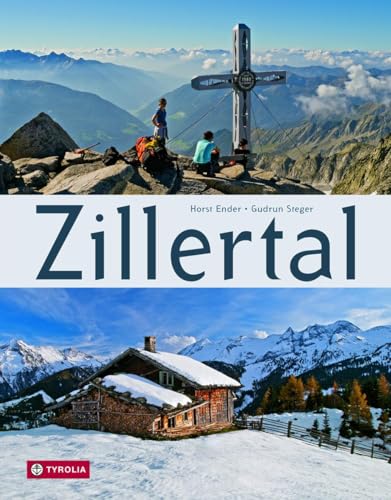 Zillertal: Ein Bildband von Horst Ender (Bild) und Gudrun Steger (Text). Mit einem Vorwort von Peter Habeler.