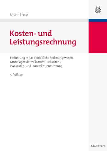 Kosten- und Leistungsrechnung: Einführung in das betriebliche Rechnungswesen, Grundlagen der Vollkosten-, Teilkosten-, Plankosten- und Prozesskostenrechnung