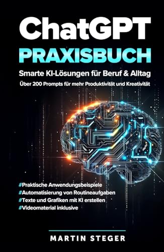 ChatGPT Praxisbuch: Smarte KI-Lösungen für Beruf & Alltag - Über 200 Prompts für mehr Produktivität und Kreativität von Future Mind Publishing