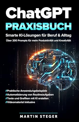 ChatGPT Praxisbuch: Smarte KI-Lösungen für Beruf & Alltag - Über 200 Prompts für mehr Produktivität und Kreativität von Future Mind Publishing