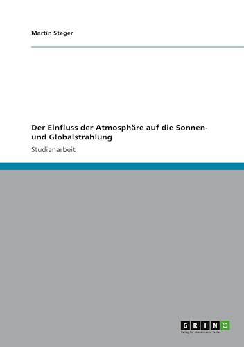 Der Einfluss der Atmosphäre auf die Sonnen- und Globalstrahlung von GRIN Verlag