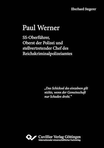 Paul Werner: SS-Oberführer, Oberst der Polizei und stellvertretender Chef des Reichskriminalpolizeiamtes von Cuvillier Verlag