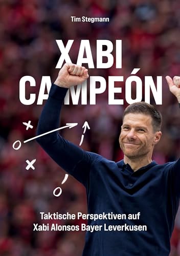 Xabi Campeón: Taktische Einblicke in Xabi Alonsos Bayer Leverkusen von Books on Demand