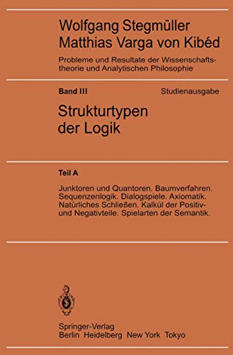 Junktoren und Quantoren. Baumverfahren. Sequenzenlogik. Dialogspiele. Axiomatik. Natürliches Schließen. Kalkül der Positiv- und Negativteile. ... und Analytischen Philosophie, 3 / A)