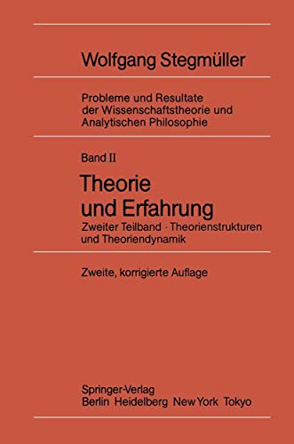 Theorie und Erfahrung: Zweiter Teilband Theorienstrukturen und Theoriendynamik (Probleme und Resultate der Wissenschaftstheorie und Analytischen Philosophie, 2 / 2)