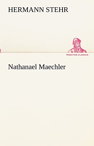 Nathanael Maechler (TREDITION CLASSICS)