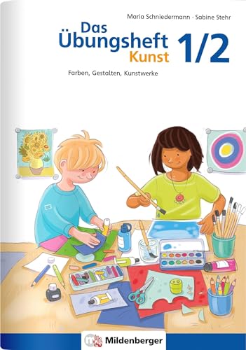Das Übungsheft Kunst 1/2: Farben, Gestalten, Kunstwerke (Übungshefte Kunst) von Mildenberger Verlag GmbH