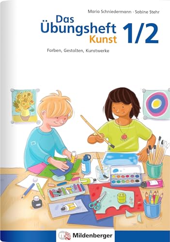 Das Übungsheft Kunst 1/2: Farben, Gestalten, Kunstwerke (Übungshefte Kunst)