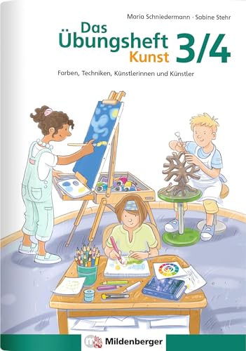 Das Übungsheft Kunst 3/4: Farben, Techniken, Künstlerinnen und Künstler von Mildenberger Verlag GmbH