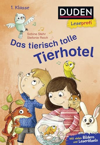Duden Leseprofi – Das tierisch tolle Tierhotel, 1. Klasse: Kinderbuch für Erstleser*innen ab der 1. Klasse Duden Leseprofi – Das tierisch tolle Tierhotel, 1. Klasse: Kinderbuch für Erstleser*innen ab der 1. Klasse