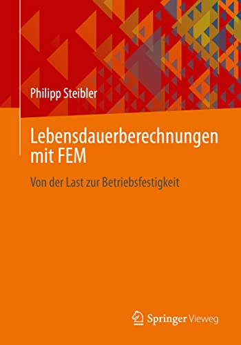 Lebensdauerberechnungen mit FEM: Von der Last zur Betriebsfestigkeit von Springer