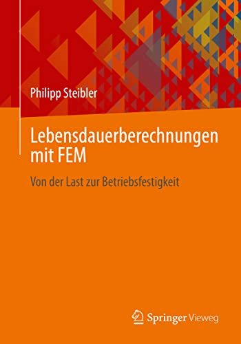 Lebensdauerberechnungen mit FEM: Von der Last zur Betriebsfestigkeit von Springer Vieweg