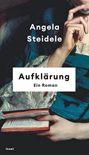 Aufklärung: Ein Roman | Nominiert für den Preis der Leipziger Buchmesse 2023 | »Angela Steidele bringt die Epoche der Aufklärung zum Leuchten.« Denis Scheck von Insel Verlag GmbH