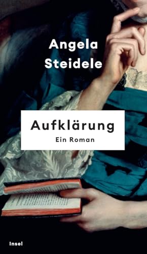 Aufklärung: Ein Roman | Nominiert für den Preis der Leipziger Buchmesse 2023 | »Angela Steidele bringt die Epoche der Aufklärung zum Leuchten.« Denis Scheck von Insel Verlag GmbH