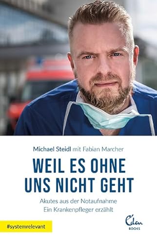 Weil es ohne uns nicht geht: Akutes aus der Notaufnahme. Ein Krankenpfleger erzählt