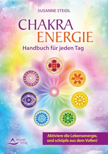Das Chakra-Energie-Handbuch für jeden Tag: Aktiviere die Lebensenergie, und schöpfe aus dem Vollen! von Schirner Verlag