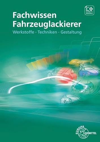Fachwissen Fahrzeuglackierer: Werkstoffe – Techniken – Gestaltung von Europa Lehrmittel Verlag