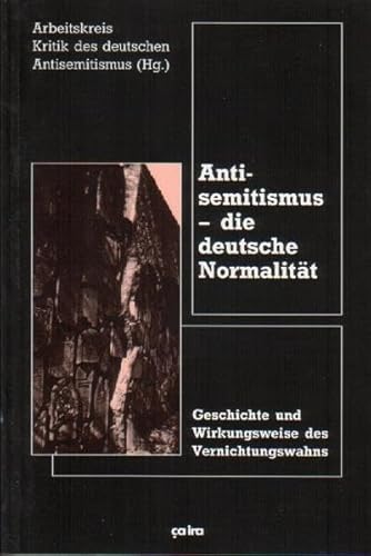 Antisemitismus - die deutsche Normalität: Geschichte und Wirkungsweite des Vernichtungswahns