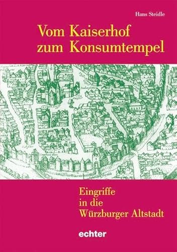 Vom Kaiserhof zum Konsumtempel: Eingriffe in die Würzburger Altstadt von Echter