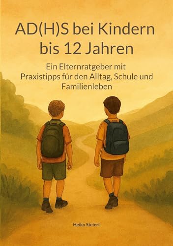 AD(H)S bei Kindern bis 12 Jahren: Ein Elternratgeber mit Praxistipps für den Alltag, Schule und Familienleben von BoD – Books on Demand