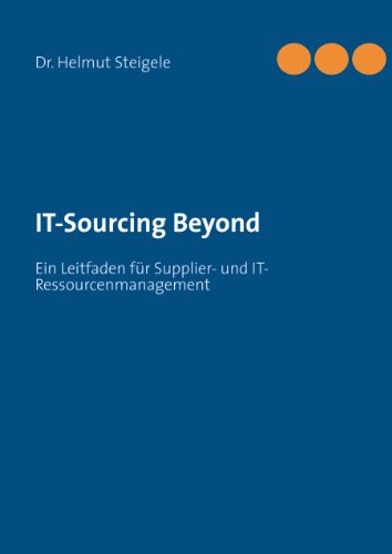IT-Sourcing Beyond: Ein Leitfaden für Supplier- und IT-Ressourcenmanagement von Books on Demand GmbH