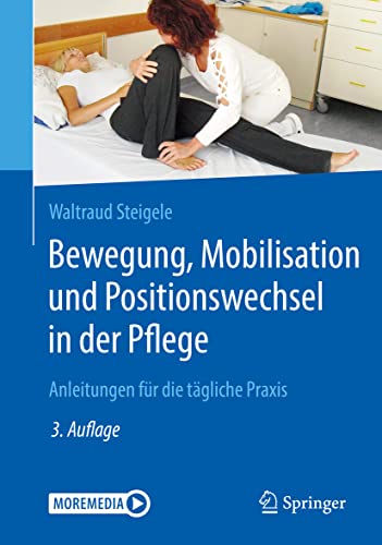 Bewegung, Mobilisation und Positionswechsel in der Pflege: Anleitungen für die tägliche Praxis von Springer