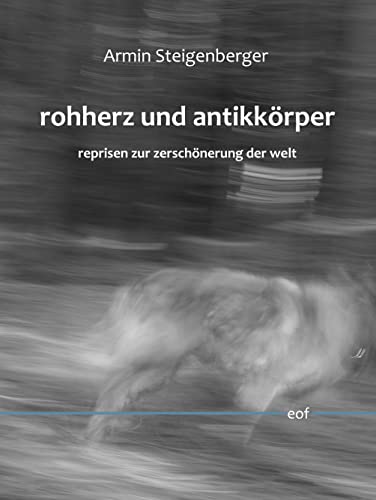 rohherz und antikkörper. reprisen zur zerschönerung der welt: Gedichte und Wortschöpfungsketten (edition offenes feld) von BoD – Books on Demand