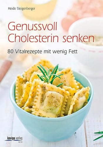 Genussvoll Cholesterin senken: 70 Vitalrezepte mit wenig Fett