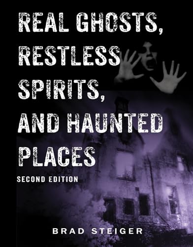 Real Ghosts, Restless Spirits, and Haunted Places: Second Edition (The Real Unexplained! Collection)