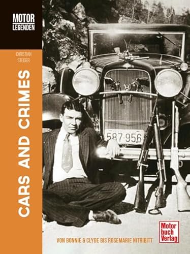 Motorlegenden - Cars and Crimes: Von Bonnie & Clyde bis Rosemarie Nitribitt von Motorbuch Verlag