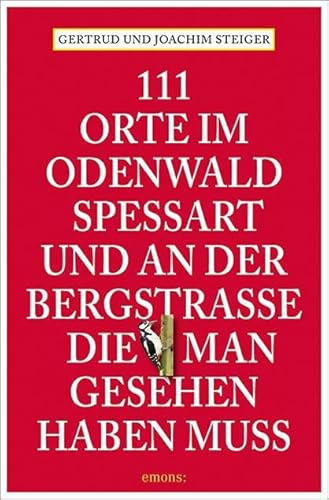 111 Orte im Odenwald, Spessart und an der Bergstrasse, die man gesehen haben muss: Reiseführer von Emons Verlag