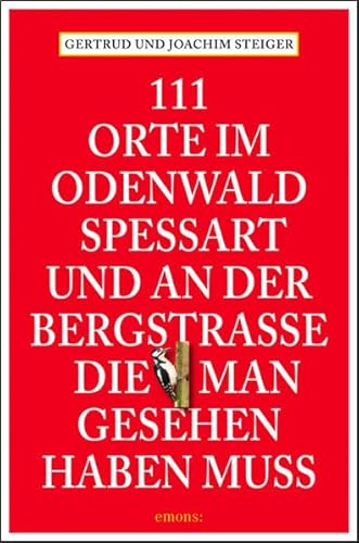 111 Orte im Odenwald, Spessart und an der Bergstrasse, die man gesehen haben muss: Reiseführer