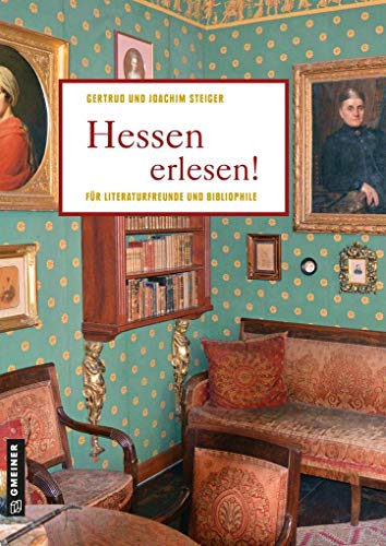 Hessen erlesen!: Für Literaturfreunde und Bibliophile (Lieblingsplätze im GMEINER-Verlag) von Gmeiner Verlag