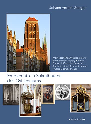 Emblematik in Sakralbauten des Ostseeraums: Bd. 6: Woiwodschaften Westpommern und Pommern (Polen): Kamien Pomorski (Cammin), Szczecin (Stettin), ... in der Frühen Neuzeit, Band 6)