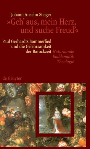 "Geh' aus, mein Herz, und suche Freud'": Paul Gerhardts Sommerlied und die Gelehrsamkeit der Barockzeit (Naturkunde, Emblematik, Theologie)