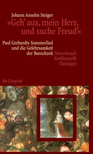 "Geh' aus, mein Herz, und suche Freud'": Paul Gerhardts Sommerlied und die Gelehrsamkeit der Barockzeit (Naturkunde, Emblematik, Theologie)