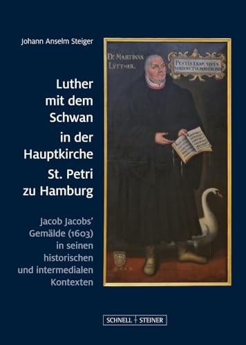 Luther mit dem Schwan in der Hauptkirche St. Petri zu Hamburg: Jacob Jacobs’ Gemälde (1603) in seinen historischen und intermedialen Kontexten (Große ... / Große Kunstführer / Kirchen und Klöster)