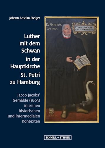 Luther mit dem Schwan in der Hauptkirche St. Petri zu Hamburg: Jacob Jacobs’ Gemälde (1603) in seinen historischen und intermedialen Kontexten (Große ... / Große Kunstführer / Kirchen und Klöster)