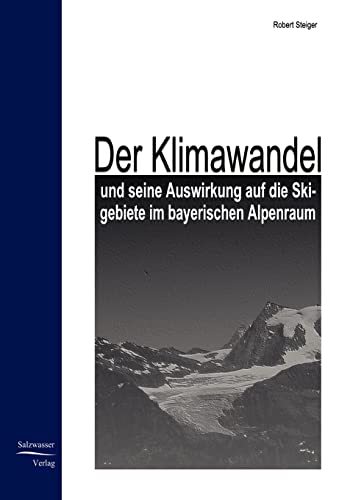 Der Klimawandel und seine Auswirkung auf die Skigebiete im bayerischen Alpenraum von Europaischer Hochschulverlag Gmbh & Co. Kg