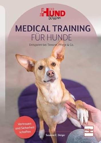 Medical Training für Hunde: Entspannt bei Tierarzt, Pflege & Co. (DER HUND Wissen) von Müller Rüschlikon
