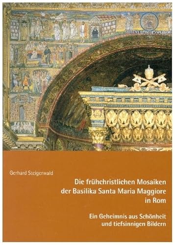 Die frühchristlichen Mosaiken der Basilika Santa Maria Maggiore in Rom – Ein Geheimnis aus Schönheit und tiefsinnigen Bildern (Kleine Kunstführer) von Fink, Josef